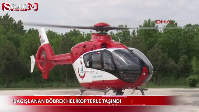 Bağışlanan böbrek helikopterle taşındı