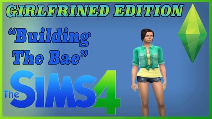 "Building The Bae" - (Sims 4 GIRLFRIEND EDITION) - Episode 1