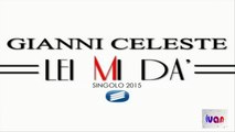 Gianni Celeste - Lei mi dà (SINGOLO 2015) by IvanRubacuori88