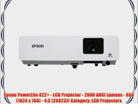 Epson PowerLite 822 - LCD Projector - 2600 ANSI Lumens - XGA (1024 x 768) - 4:3 (26823J) Category: