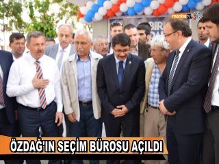 ÖZDAĞ'IN SEÇİM BÜROSU AÇILDI