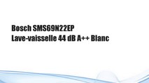 Bosch SMS69N22EP Lave-vaisselle 44 dB A   Blanc