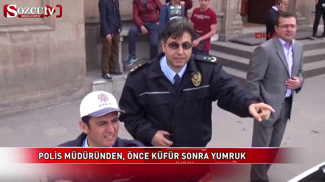 Polis müdüründen önce küfür sonra yumruk!