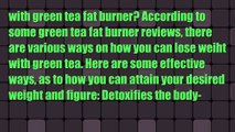 Green Tea Fat Burner Reviews