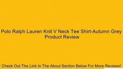 Polo Ralph Lauren Knit V Neck Tee Shirt-Autumn Grey Review