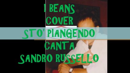 Sto' piangendo I Beans cover canta Sandro Russello