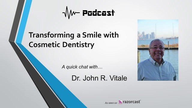 Transforming a Smile with Cosmetic Dentistry - Podcast Interview with Dr. John R. Vitale - razorcast