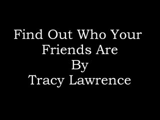 Find Out Who Your Friends Are - Tracy Lawrence (Lyrics)