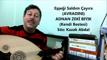 EŞEĞİ SALDIM ÇAYIRA-ADNAN ZEKİ BIYIK (Kendi Bestesi)