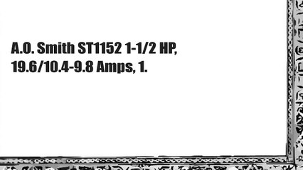 A.O. Smith ST1152 1-1/2 HP, 19.6/10.4-9.8 Amps, 1.