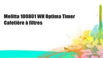 Melitta 100801 WH Optima Timer Cafetière à filtres