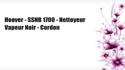Hoover - SSNB 1700 - Nettoyeur Vapeur Noir - Cordon