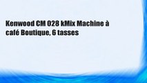Kenwood CM 028 kMix Machine à café Boutique, 6 tasses