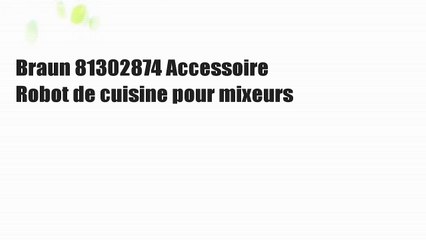 Braun 81302874 Accessoire Robot de cuisine pour mixeurs