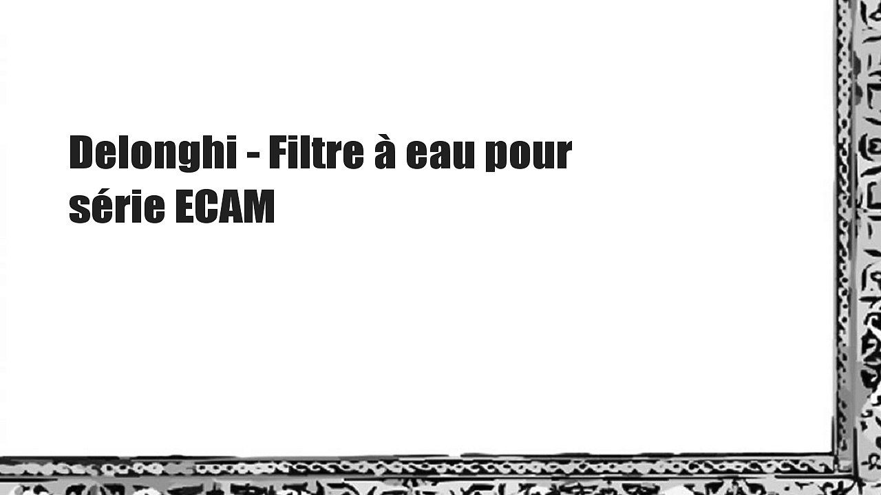 Delonghi - Filtre à eau pour série ECAM