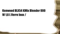 Kenwood BLX54 KMix Blender 800 W 1,6 L Verre Inox /