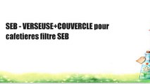 SEB - VERSEUSE COUVERCLE pour cafetieres filtre SEB