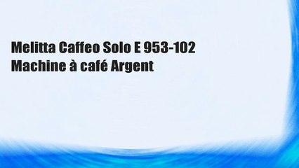 Melitta Caffeo Solo E 953-102 Machine à café Argent