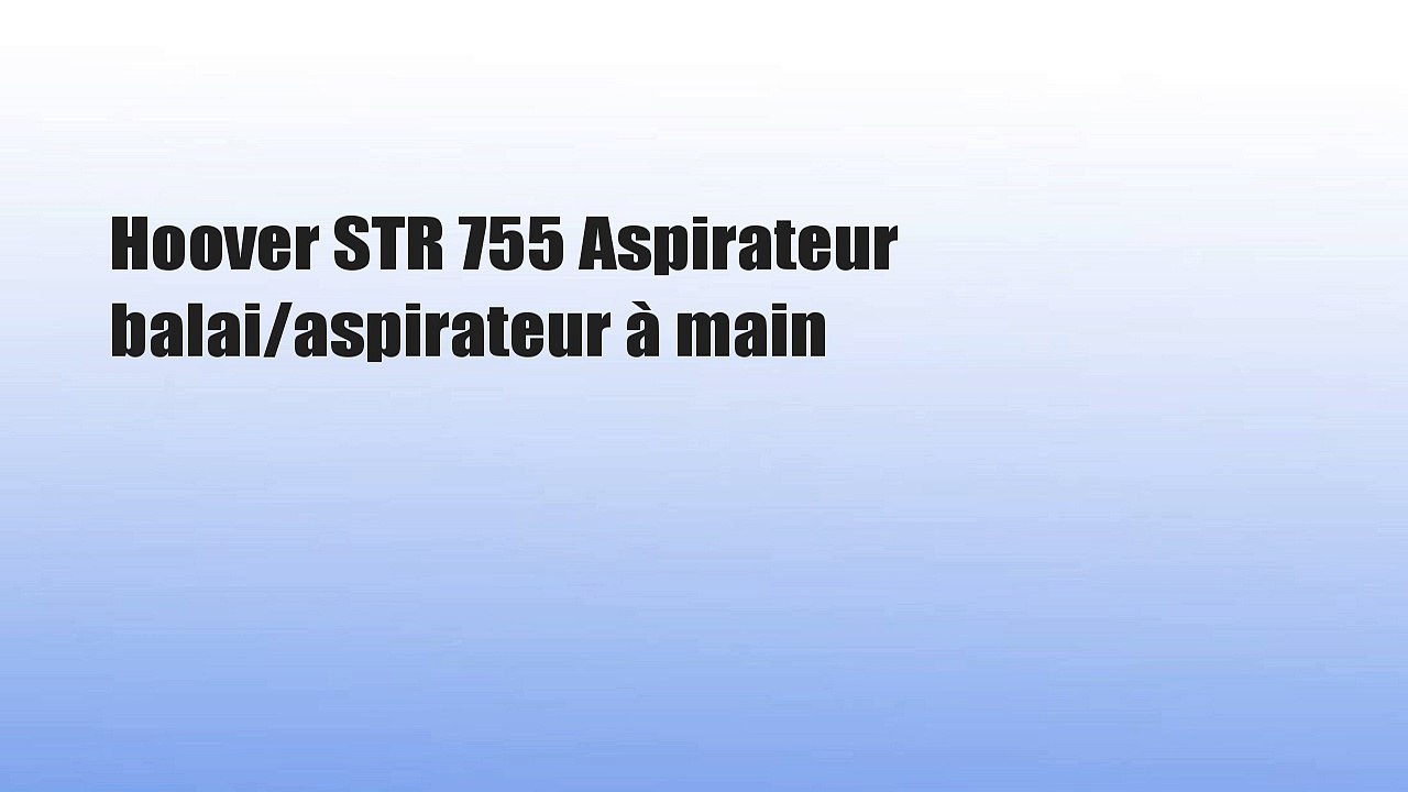 Hoover STR 755 Aspirateur balai/aspirateur à main