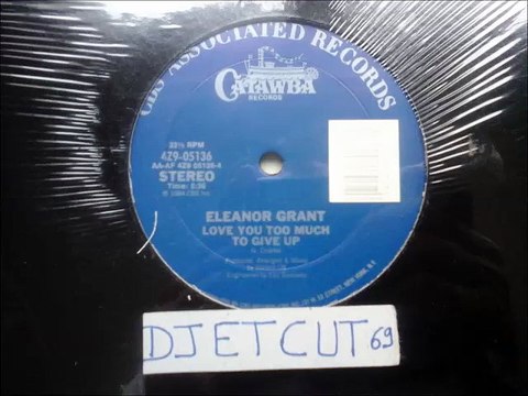 ELEANOR GRANT -LOVE YOU TOO MUCH TO GIVE UP(RIP ETCUT)CBS ASSOCIATED CATAWBA REC 84