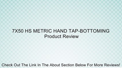 7X50 HS METRIC HAND TAP-BOTTOMING Review