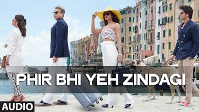 Phir Bhi Yeh Zindagi (Dil Dhadakne Do) - Full AUDIO Song HD