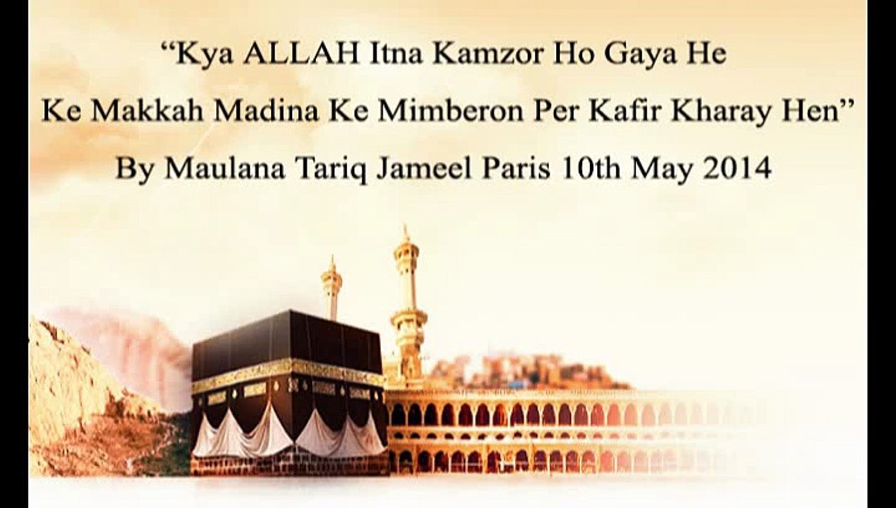 Kya Makkah Madina Ke Mimberon Per Kafir Kharay Hen” By Maulana Tariq Jameel