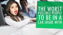 The Worst Possible People to Be In A Car Share With