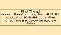 Modern-Fan-Company-BAL-HUG-BA-42-AL-NL-NC-Ball-Hugger-Fan Review