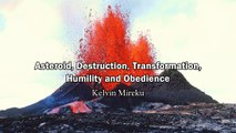 Asteroid, Sudden Destruction, Transformation, Humility and Obedience - Kelvin Mireku (Rapture Soon)