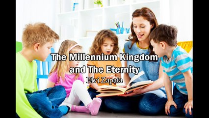 The Millennium Kingdom and the Eternity - Elvi Zapata