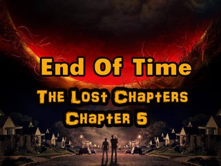 End Of Time(The Lost Chapters..) Chapter 5 – 2nd May 2015