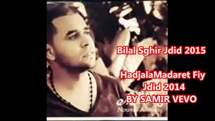 Bilal Sghir Jdid 2015 Hadjala Madaret Fiya BY SAMIR VEVOhttp___youtu.be_EP1lVvCwKC8