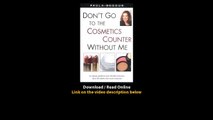 Download Dont Go to the Cosmetics Counter Without Me By Paula Begoun PDF
