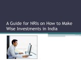A Guide for NRIs on How to Make Wise Investment in India