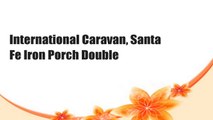 International Caravan, Santa Fe Iron Porch Double