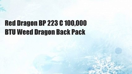 Red Dragon BP 223 C 100,000 BTU Weed Dragon Back Pack