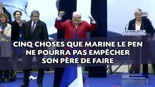 Cinq choses que Marine Le Pen ne pourra pas empêcher son père de faire