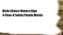 Birds Choice Waters Edge 4-Floor-8 Suites Purple Martin