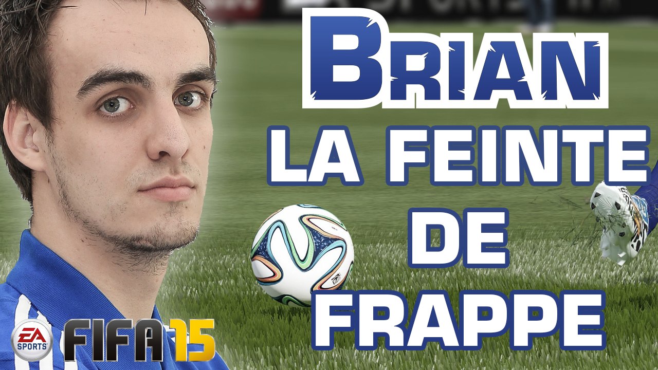 BRIAN FIFA 15 - TOUT SUR LA FEINTE DE FRAPPE