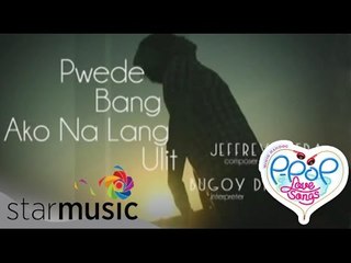 Pwede Bang Ako Nalang Ulit by Bugoy Drilon (Himig Handog Finals Night)