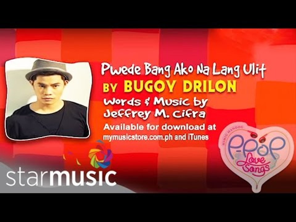 Bugoy Drilon - Puwede Bang Ako Na Lang Ulit (Official Lyric Video)