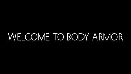 Welcome To BODY ARMOR