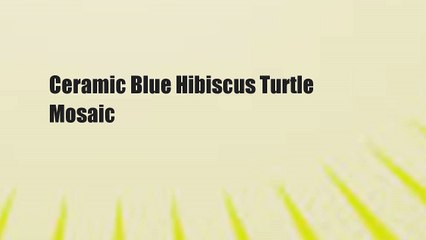 Ceramic Blue Hibiscus Turtle Mosaic