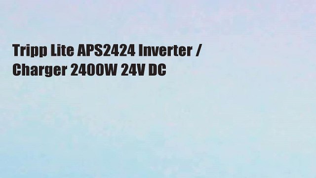 Tripp Lite APS2424 Inverter / Charger 2400W 24V DC