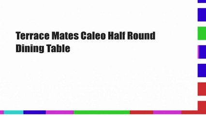 Terrace Mates Caleo Half Round Dining Table
