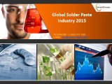 Global Solder Paste Market Size, Trends, Growth, Analysis, Demand, Industry 2015