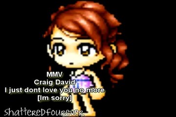 MMV I just dont love you no more Im sorry