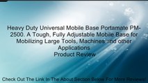 Heavy Duty Universal Mobile Base Portamate PM-2500. A Tough, Fully Adjustable Mobile Base for Mobilizing Large Tools, Machines and other Applications Review