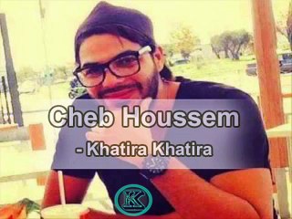 Cheb Houssem -khatira khatira- 2015